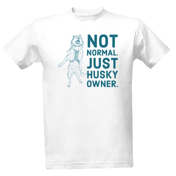 Tričko s potiskem Not normal husky owner